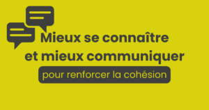 Mieux se connaître et mieux communiquer pour renforcer la cohésion d'équipe